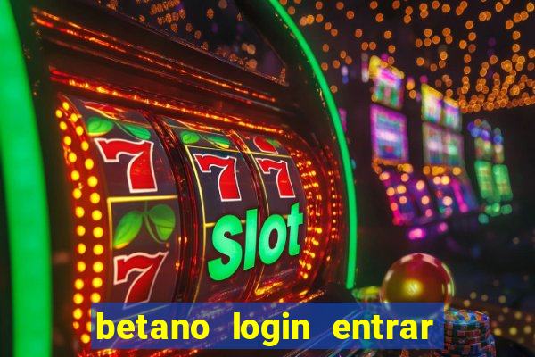 betano login entrar na minha conta